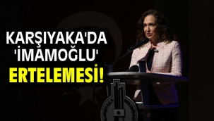 Karşıyaka'da 'İmamoğlu' ertelemesi!