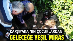 Karşıyaka'nın çocuklardan geleceğe yeşil miras  