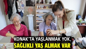 Konak'ta yaşlanmak yok, sağlıklı yaş almak var