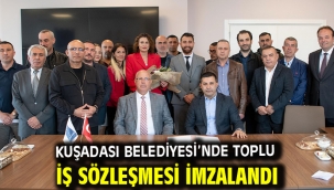 KUŞADASI BELEDİYESİ'NDE TOPLU İŞ SÖZLEŞMESİ İMZALANDI