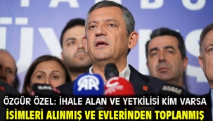 Özgür Özel: İhale alan ve yetkilisi kim varsa isimleri alınmış ve evlerinden toplanmış