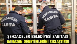 Şehzadeler Belediyesi Zabıtası Ramazan Denetimlerini Sıklaştırdı