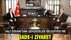 Vali Özkan'dan Şehzadeler Belediyesi'ne İade-İ Ziyaret