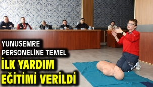 Yunusemre Personeline Temel İlk Yardım Eğitimi Verildi