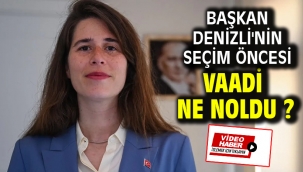 Başkan Denizli'nin Seçim Öncesi Vaadi Ne Noldu ?