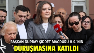 Başkan Durbay Şiddet Mağduru H.S.'Nin Duruşmasına Katıldı