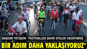 Başkan Yetişkin: "Festivaller Şehri Efeler Hedefimize Bir Adım Daha Yaklaşıyoruz"