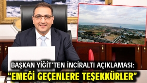 Başkan Yiğit'ten İnciraltı açıklaması: "Emeği geçenlere teşekkürler"