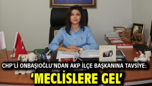 CHP'li Onbaşıoğlu'ndan AKP İlçe Başkanına tavsiye: 'Meclislere gel'
