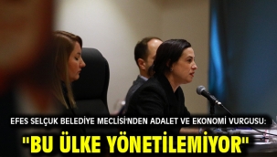 Efes Selçuk Belediye Meclisi'nden Adalet ve Ekonomi Vurgusu: "Bu Ülke Yönetilemiyor"