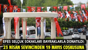 Efes Selçuk sokakları bayraklarla donatıldı: 23 Nisan sevincinden 19 Mayıs coşkusuna
