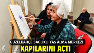 Güzelbahçe Sağlıklı Yaş Alma Merkezi kapılarını açtı