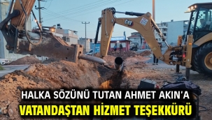 Halka sözünü tutan Ahmet Akın'a vatandaştan hizmet teşekkürü