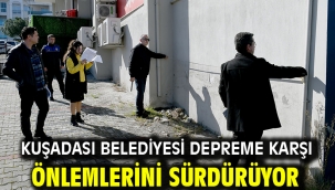 Kuşadası Belediyesi Depreme Karşı Önlemlerini Sürdürüyor