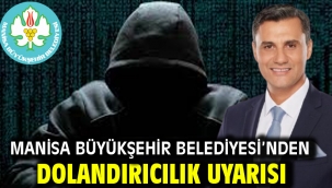 Manisa Büyükşehir Belediyesi'nden dolandırıcılık uyarısı