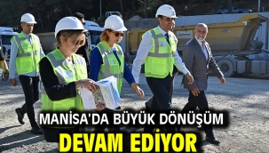 Manisa'da büyük dönüşüm devam ediyor