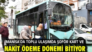 Manisa'da toplu ulaşımda şoför kart ve nakit ödeme dönemi bitiyor