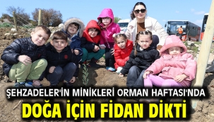 Şehzadeler'in Minikleri Orman Haftası'nda Doğa İçin Fidan Dikti