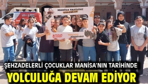 Şehzadelerli Çocuklar Manisa'nın Tarihinde Yolculuğa Devam Ediyor
