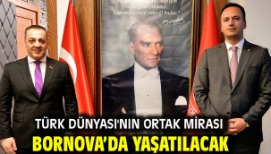 Türk Dünyası'nın ortak mirası Bornova'da yaşatılacak