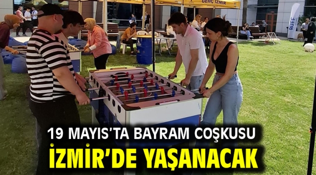 19 Mayıs'ta bayram coşkusu İzmir'de yaşanacak