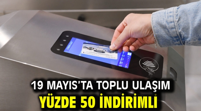 19 Mayıs'ta toplu ulaşım yüzde 50 indirimli