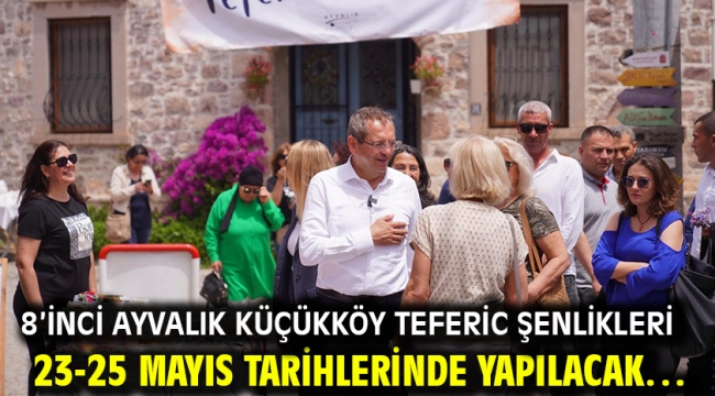 8'inci Ayvalık Küçükköy Teferic Şenlikleri 23-25 Mayıs tarihlerinde yapılacak…