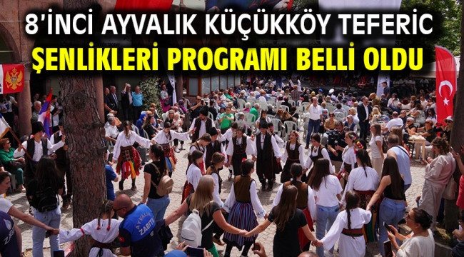 8'inci Ayvalık Küçükköy Teferic Şenlikleri Programı Belli Oldu