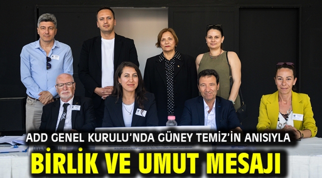 ADD Genel Kurulu'nda Güney Temiz'in anısıyla birlik ve umut mesajı