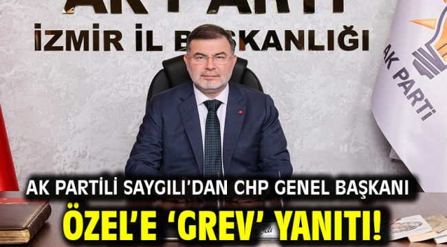 AK Partili Saygılı'dan CHP Genel Başkanı Özel'e 'grev' yanıtı!