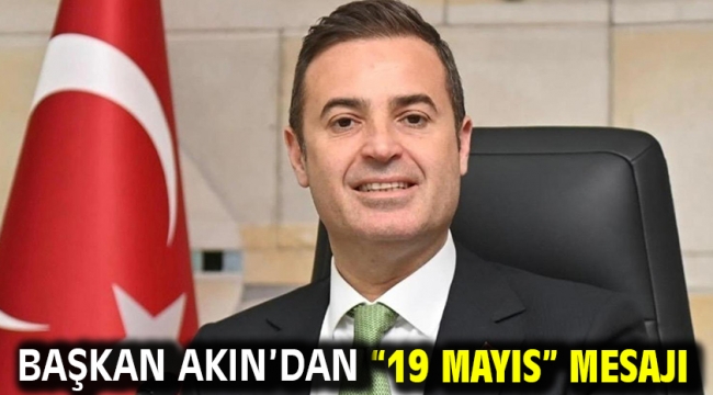 Başkan Akın'dan "19 Mayıs" Mesajı