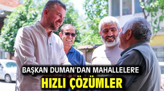 Başkan Duman'dan mahallelere hızlı çözümler