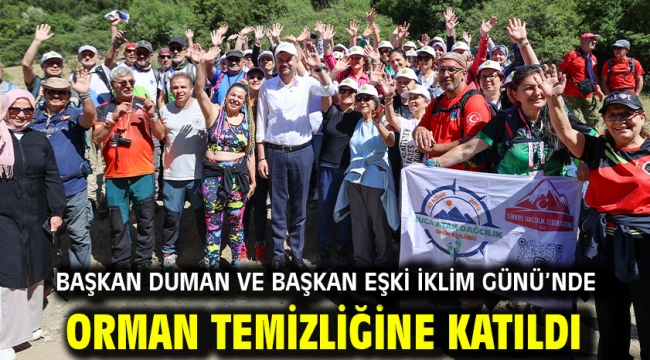 Başkan Duman ve Başkan Eşki İklim Günü'nde orman temizliğine katıldı