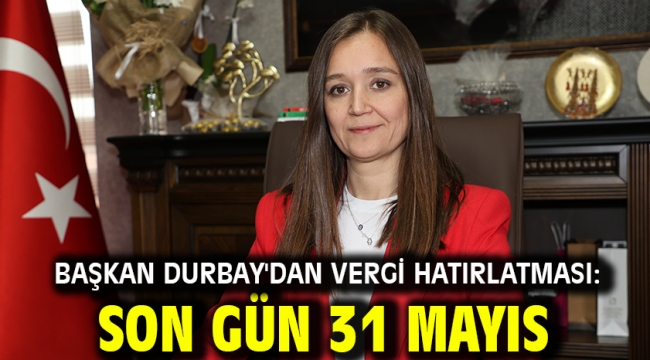 Başkan Durbay'dan Vergi Hatırlatması: Son Gün 31 Mayıs