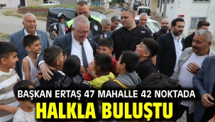 Başkan Ertaş 47 Mahalle 42 Noktada Halkla Buluştu