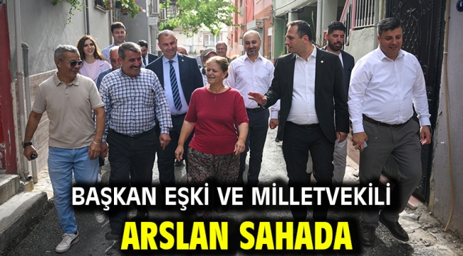 Başkan Eşki ve Milletvekili Arslan sahada