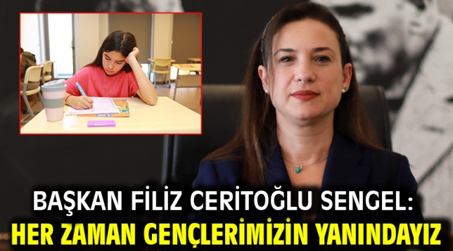 Başkan Filiz Ceritoğlu Sengel: Her zaman gençlerimizin yanındayız