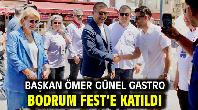 Başkan Ömer Günel Gastro Bodrum Fest'e Katıldı