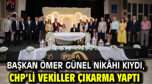 Başkan Ömer Günel Nikâhı Kıydı, CHP'li Vekiller Çıkarma Yaptı