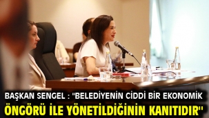 Başkan Sengel : ''Belediyenin ciddi bir ekonomik öngörü ile yönetildiğinin kanıtıdır ''