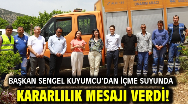 Başkan Sengel Kuyumcu'dan içme suyunda kararlılık mesajı verdi!