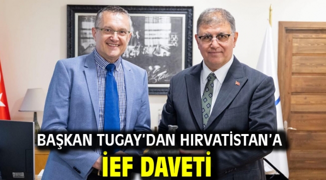 Başkan Tugay'dan Hırvatistan'a İEF daveti
