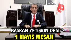 Başkan Yetişkin'den 1 Mayıs Mesajı