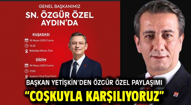 Başkan Yetişkin'den Özgür Özel Paylaşımı "Coşkuyla Karşılıyoruz"
