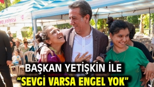Başkan Yetişkin İle "Sevgi Varsa Engel Yok"