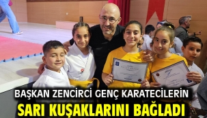 BAŞKAN ZENCİRCİ GENÇ KARATECİLERİN SARI KUŞAKLARINI BAĞLADI