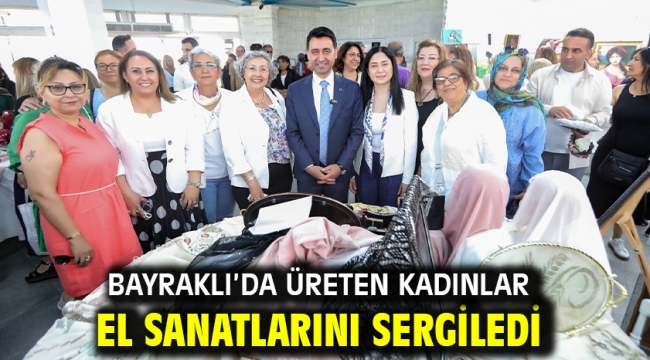 Bayraklı'da üreten kadınlar el sanatlarını sergiledi