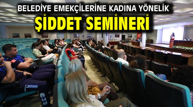 Belediye Emekçilerine Kadına Yönelik Şiddet Semineri