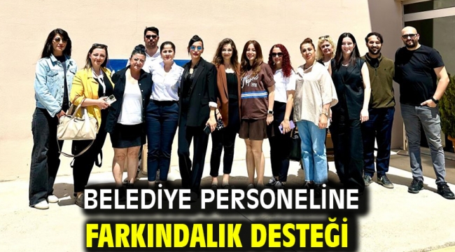 Belediye personeline farkındalık desteği