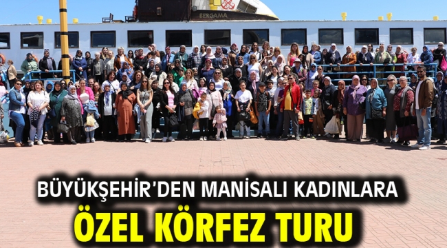 Büyükşehir'den Manisalı Kadınlara Özel Körfez Turu